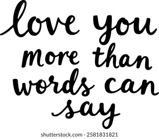 "Love You More Than Words Can Say" hand-lettered in a classic, elegant style with a black ink effect. 