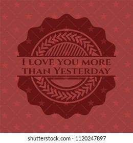 I love you more than Yesterday retro style red emblem