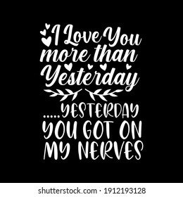 I Love you more than yesterday. Good for postcard, poster, textile print, home decor.