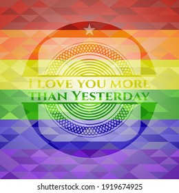 I love you more than Yesterday lgbt colors emblem. Vector Illustration. Mosaic. 