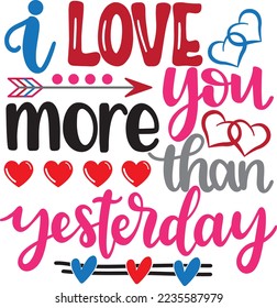 I Love You More Than Yesterday, Valentines Day, Heart, Love, Be Mine, Holiday, Vector Illustration Files