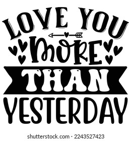 Love You More Than Yesterday T shirt design Vector File