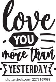 Love You More Than Yesterday svg Happy Anniversary SVG design, Anniversary SVG, Anniversary SVG design