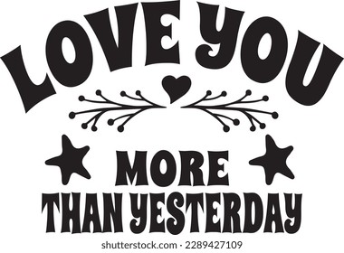 Love you more than yesterday t-shirt design