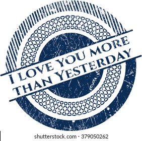 I love you more than Yesterday grunge stamp