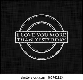 I love you more than Yesterday on blackboard