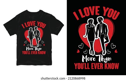 I love you more than you'll ever know - Happy Valentine's Day T-shirt Design