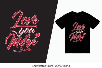 Love you more t-shirt design, Valentine's day t-Shirt Design vector, typography t-shirt design