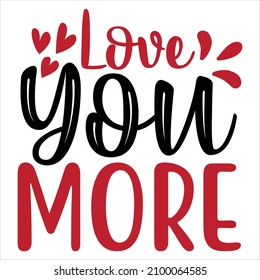 Love you more T-Shirt Design, You Can Download The Vector Files.