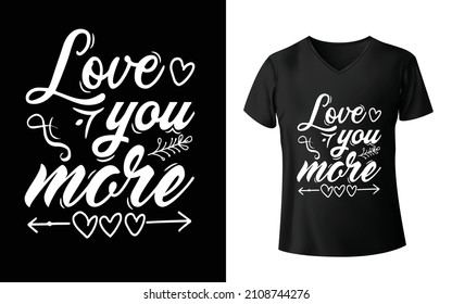 Love you more T-Shirt design is one of the collections as they are very unique and beautiful