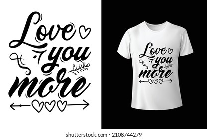 Love you more T-Shirt design is one of the collections as they are very unique and beautiful