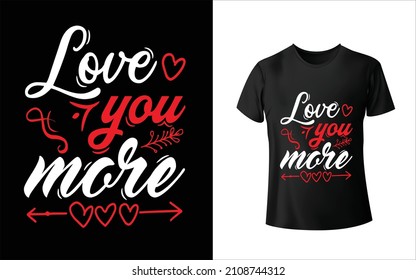 Love you more T-Shirt design is one of the collections as they are very unique and beautiful