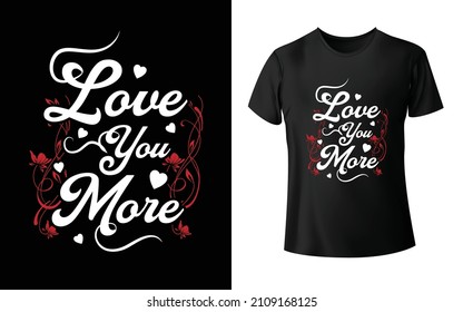 Love you more T-Shirt design is one of the collections as they are very unique and beautiful