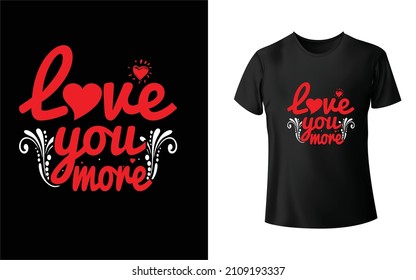 Love you more T-Shirt design is one of the collections as they are very unique and beautiful