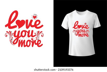 Love you more T-Shirt design is one of the collections as they are very unique and beautiful