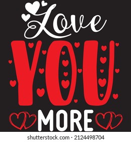 Love You More T-Shirt design ,vector file.