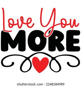 Love You More T-Shirt Design, You can download the vector file.