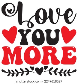 Love You More T-Shirt Design Vector File