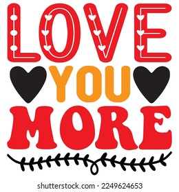 Love You More T-Shirt Design Vector File