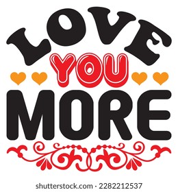 Love You More t-shirt design vector file