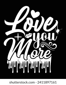 LOVE YOU MORE TSHIRT DESIGN