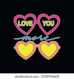 love you more typography slogan for t shirt printing, tee graphic design.  