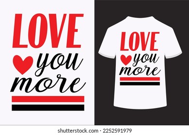 Love you more typography t-shirt design. This is an editable vector file.