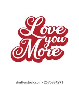 Love You More Typography T-Shirt Design Vector, Valentine gift, Valetines Day Typography Shirt, Valentine’s Day Digital Design, Happy valentines day
