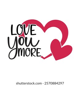 Love You More Typography T-Shirt Design Vector, Valentine gift, Valetines Day Typography Shirt, Valentine’s Day Digital Design, Happy valentines day
