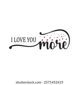 I Love You More Typography T-Shirt Design Vector, Valentine gift, Valetines Day Typography Shirt, Valentine’s Day Digital Design, Happy valentines day
