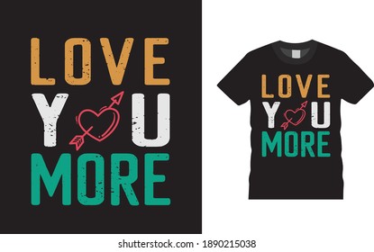 Love you More Valentine Day T shirt Design, typography, vintage, vector, apparel, eps, template, print design