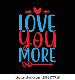 Love You More, Valentine Day Design, Heart Love, Holiday Season Family Gifts, Vector File