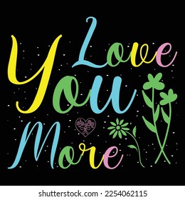 Love You More Valentine Day T-Shirt SVG Graphic Vector.