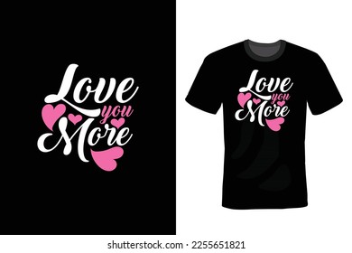 Love you more, Valentine Day T shirt design, vintage, typography