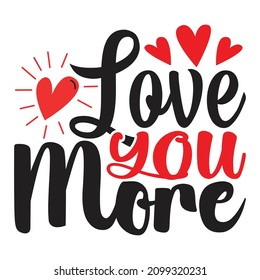 Love You More  - Valentine's Day T-shirt Design, vector File.