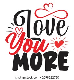 Love You More  - Valentine's Day T-shirt Design, vector File.