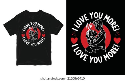 I Love You More - Valentine's Day T-shirt Design 