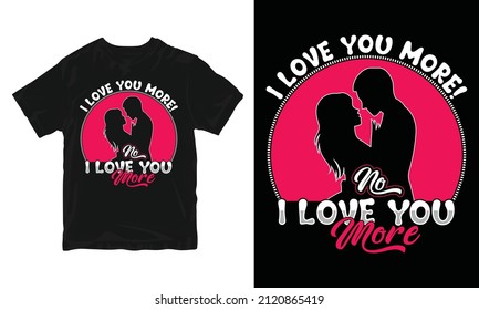 I Love You More - Valentine's Day T-shirt Design 