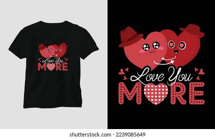 love you more - Valentine's Day Typography t-shirt Design with heart, arrow, kiss, and motivational quotes