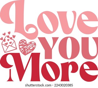 Love You More Valentine's Day Love quote retro wavy groovy typography sublimation SVG on white background