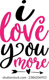 I love you more , valentine's day design