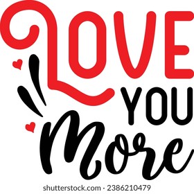 Love you more , valentine's day design