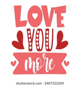 Love You More, Valentine's day t-shirt design, Valentine's Day Vector, Happy Valentine's Day