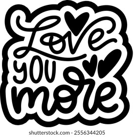 love you more valentines day black vector graphic design and cut file