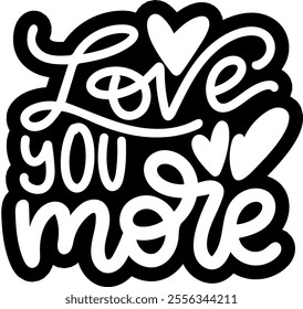 love you more valentines day black vector graphic design and cut file