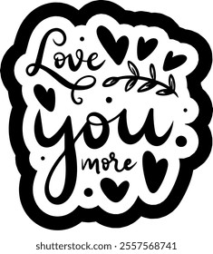 love you more valentines day black vector graphic design and cut file