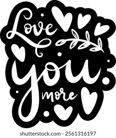 love you more valentines day black vector graphic design and cut file