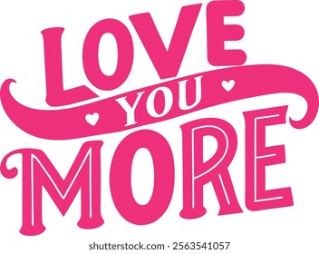 Love you more Valentine's Day typography T-shirt design.This is an editable eps vector file.