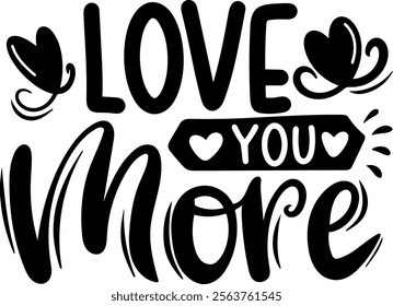 love you more valentines day black vector graphic design and cut file