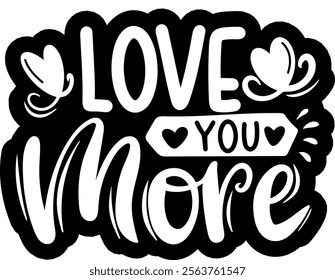 love you more valentines day black vector graphic design and cut file